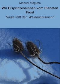 Wir Eisprinzessinnen vom Planeten Frost - Manuel Magiera - E-Book