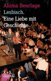 Lesbisch. Eine Liebe mit Geschichte - Ahima Beerlage - E-Book