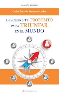 Descubre tu Propósito para triunfar en el mundo - Carlos Eduardo Sarmiento Ladino - E-Book