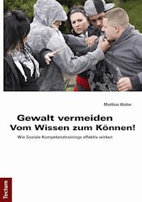 Gewalt vermeiden: Vom Wissen zum Können! - Matthias Wolter - E-Book