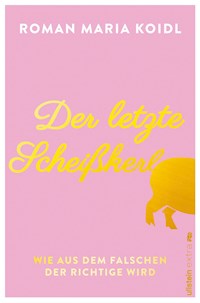 Der letzte Scheißkerl - Roman Maria Koidl - E-Book