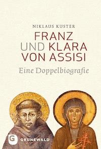 Franz Und Klara Von Assisi Niklaus Kuster E Book - 