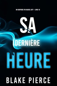 Sa Dernière Heure (Un suspense FBI Rachel Gift – Livre 10) - Blake Pierce - E-Book