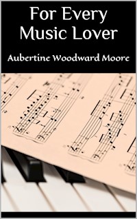 For Every Music Lover - Aubertine Woodward Moore - E-Book