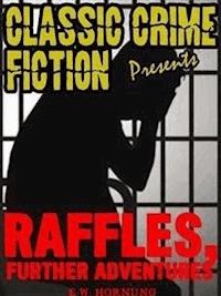 Raffles, Further Adventures - E. W. Hornung - E-Book