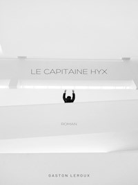 Le Capitaine Hyx - Gaston Leroux - E-Book