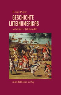 Geschichte Lateinamerikas seit dem 15. Jahrhundert - Renate Pieper - E-Book
