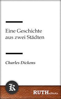 Eine Geschichte aus zwei Städten - Charles Dickens. - E-Book