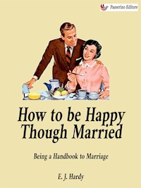 How to be Happy Though Married - E. J. Hardy - E-Book