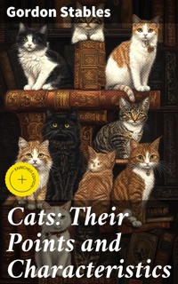 Cats: Their Points and Characteristics - Gordon Stables - E-Book