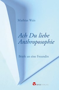Ach Du liebe Anthroposophie - Mathias Wais - E-Book