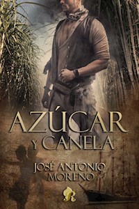 Azúcar y canela - José Antonio Moreno - E-Book