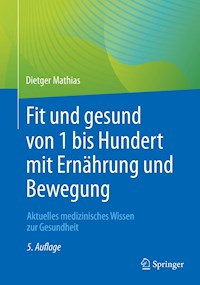 Fit und gesund von 1 bis Hundert mit Ernährung und Bewegung - Dietger Mathias - E-Book