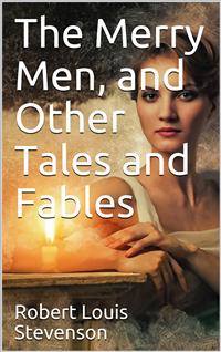 The Merry Men, and Other Tales and Fables - Robert Louis Stevenson - E-Book