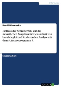 Einfluss der Semesterzahl auf die monatlichen Ausgaben für Gesundheit von berufsbegleitend Studierenden. Analyse mit dem Softwareprogramm R - Kamil Winnowicz - E-Book