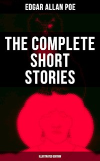 The Complete Short Stories of Edgar Allan Poe (Illustrated Edition) - Edgar Allan Poe - E-Book