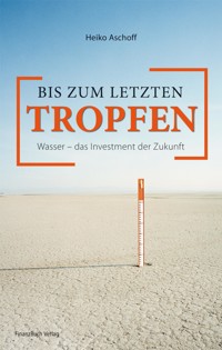 Bis zum letzten Tropfen - Aschoff Heiko - E-Book