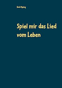 Spiel mir das Lied vom Leben - Bodo Pipping - E-Book