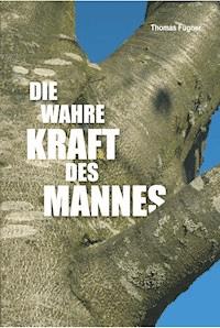 Die wahre Kraft des Mannes - Thomas Fügner - E-Book