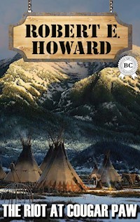 The Riot at Cougar Paw - Robert E. Howard - E-Book