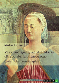 Verkündigung an die Maria. Piero della Francesca (1420-1492) - Markus Stricker - E-Book