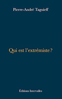 Qui est l'extrémiste ? - Pierre-André Taguieff - E-Book