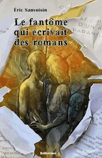 Le fantôme qui écrivait des romans - Éric Sanvoisin - E-Book