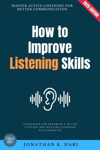 How to Improve Listening Skills: - Jonathan K. Hari - E-Book