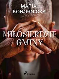 Miłosierdzie gminy - Maria Konopnicka - E-Book