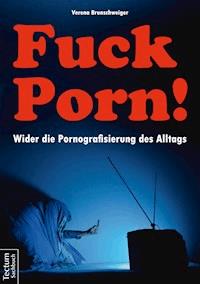 Fuck Porn! - Verena Brunschweiger - E-Book
