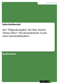 Der "Ödipuskomplex" bei Max Frischs "Homo faber". Psychoanalytische Lesart eines Literaturklassikers - Sofia Eleftheriadi - E-Book