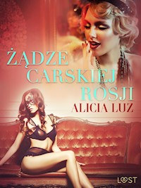 Żądze carskiej Rosji - opowiadanie erotyczne - Alicia Luz - E-Book