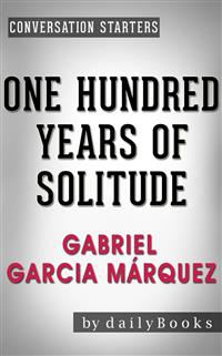 One Hundred Years of Solitude: A Novel by Gabriel Garcia Márquez | Conversation Starters - Daily Books - E-Book