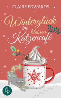 Winterglück im kleinen Katzencafé | Ein weihnachtlicher Liebesroman - Claire Edwards - E-Book
