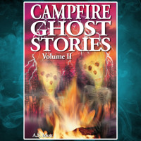 Campfire Ghost Stories - Volume II (Unabridged) - A.S. Mott - Hörbuch