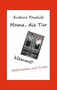 Mama, die Tür klemmt! - Eveline Pawlich - E-Book