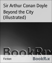 Beyond the City (Illustrated) - Sir Arthur Conan Doyle - E-Book