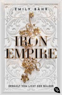 Iron Empire – Erwählt vom Licht der Wälder - Emily Bähr - E-Book