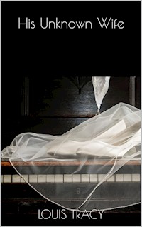 His Unknown Wife - Louis Tracy - E-Book