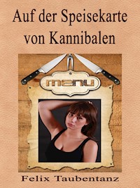 Auf der Speisekarte von Kannibalen - Felix Taubentanz - E-Book