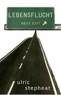 Lebensflucht - ulric stepheat - E-Book