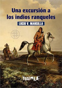 Una excursión a los indios ranqueles - Lucio Victorio Mansilla - E-Book