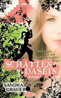 Schattendasein - Der erste Teil der Schattenwächter-Saga - Sandra Grauer - E-Book