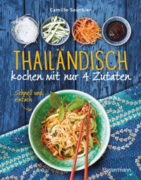 Thailändisch kochen mit nur 4 Zutaten - Schnell und einfach - Camille Sourbier - E-Book