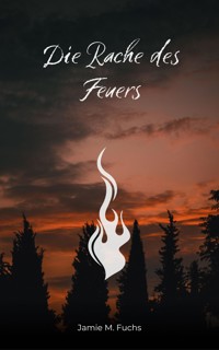 Die Rache des Feuers - Jamie M. Fuchs - E-Book