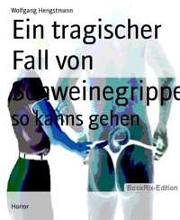Ein tragischer Fall von Schweinegrippe - Wolfgang Hengstmann - E-Book
