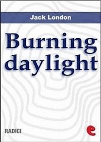 Burning Daylight - Jack  London - E-Book