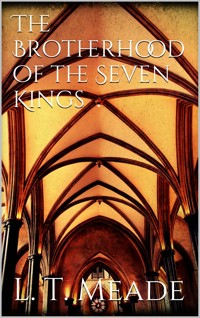 The Brotherhood of the Seven Kings - L. T. Meade - E-Book