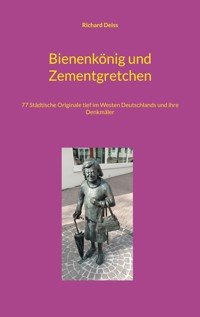 Bienenkönig und Zementgretchen - Richard Deiss - E-Book