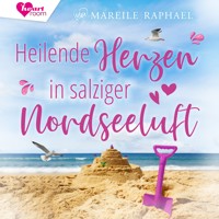 Heilende Herzen in salziger Nordseeluft - Mareile Raphael - Hörbuch